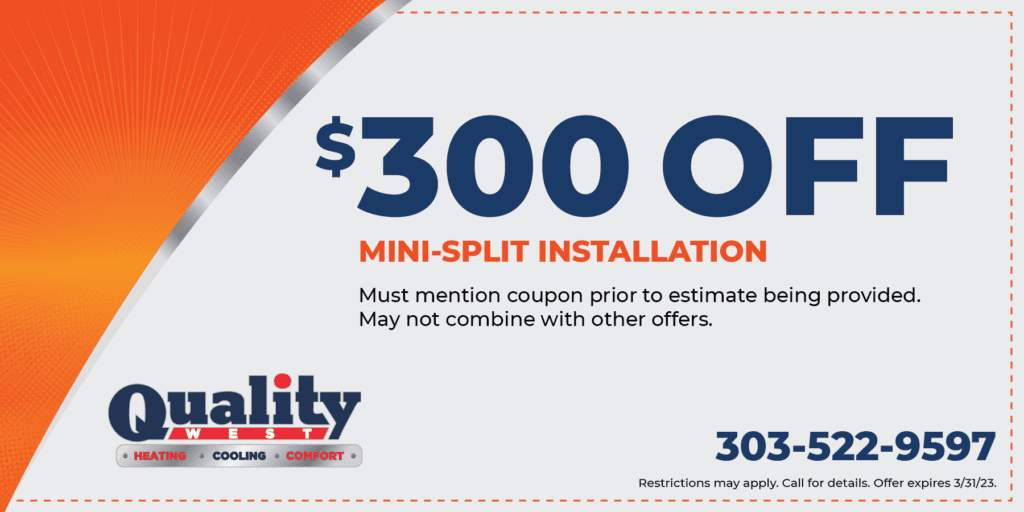 $300 OFF MINI-SPLIT INSTALLATION Must mention coupon prior to estimate being provided. May not combine with other offers. Restrictions may apply. Call for details. Offer expires 3/31/23.